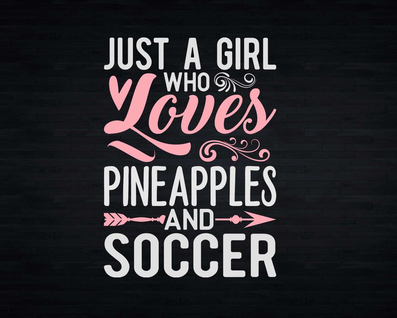 Just A Girl Who Loves Pineapples And Soccer t shirt svg