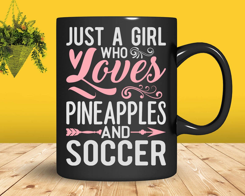 Just A Girl Who Loves Pineapples And Soccer t shirt svg