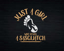 Just a Girl Who Loves Sasquatch Png Svg Digital Cricut Cut
