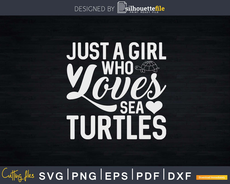 Just a Girl Who Loves Sea Turtles Svg Png Cut Files