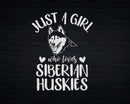Just a girl who loves Siberian Huskies Png Svg T-shirt
