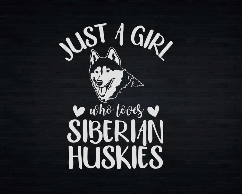 Just a girl who loves Siberian Huskies Png Svg T-shirt