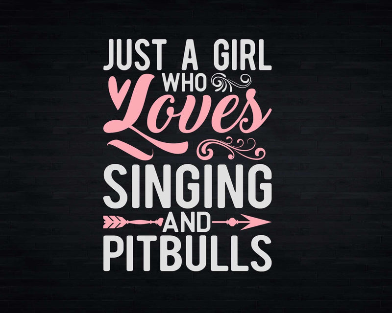 Just A Girl Who Loves Singing And Pitbulls t shirt svg