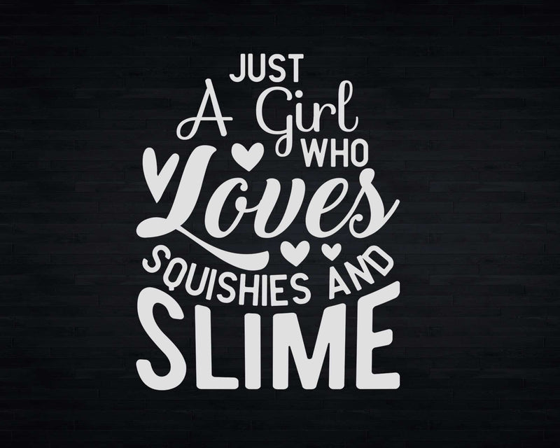 Just A Girl Who Loves Slime And Squishies Svg Png Cricut