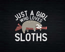 Just a Girl Who Loves Sloths Svg Png Cricut Cut Files