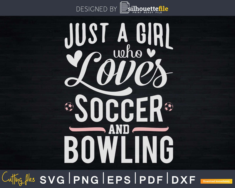 Just A Girl Who Loves Soccer And Bowling Svg Cricut Cut