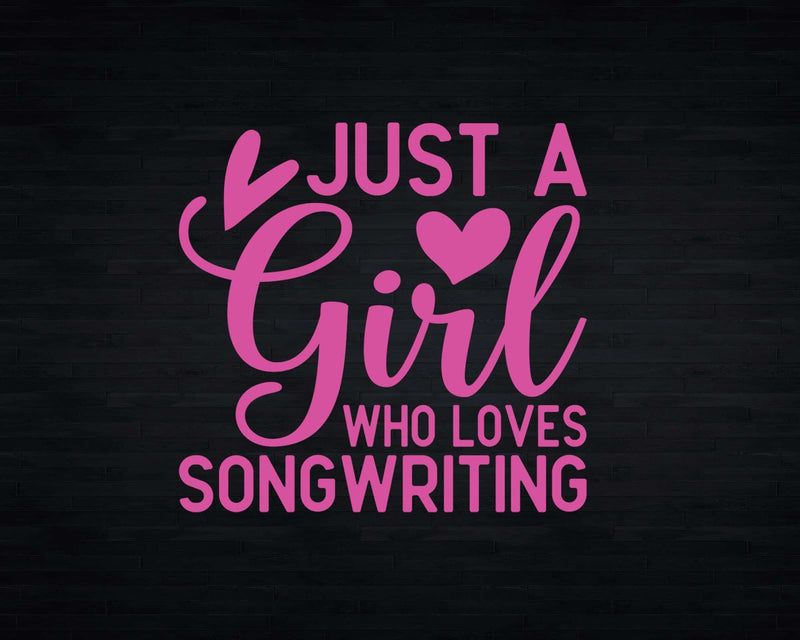 Just a Girl Who Loves Songwriting Svg Png Cricut Cut Files