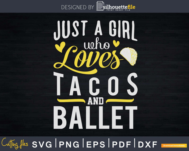 Just A Girl Who Loves Tacos And Ballet Svg Dxf Cricut Cut