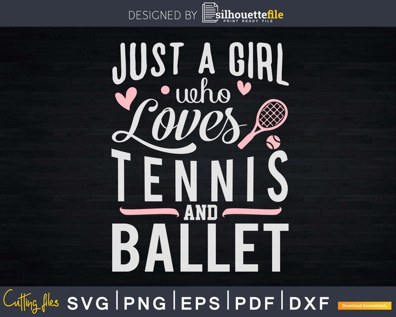 Just A Girl Who Loves Tennis And Ballet Svg T-shirt Design