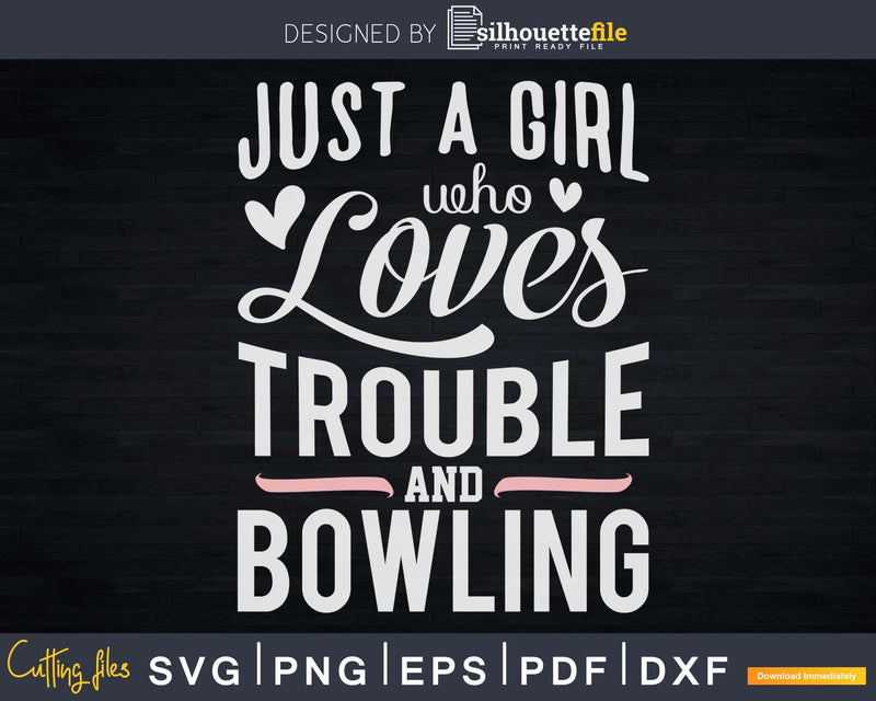 Just A Girl Who Loves Trouble And Bowling Svg Cricut Cut