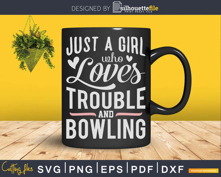 Just A Girl Who Loves Trouble And Bowling Svg Cricut Cut
