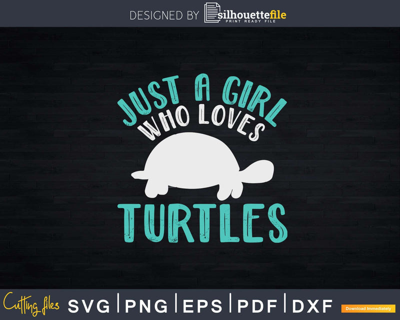 Just A Girl Who Loves Turtles Svg Png Cut Files