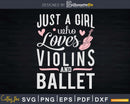 Just A Girl Who Loves Violins And Ballet Svg T-shirt Design