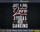 Just A Girl Who Loves Yoga And Dancing Svg Instant Cut Files
