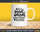 Just A Good Mom With Hood Playlist svg dxf png Files