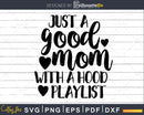 Just A Good Mom With Hood Playlist svg dxf png Files