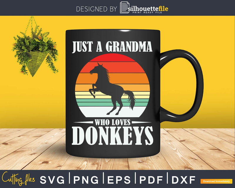 Just A Grandma Who Loves Donkeys Svg Digital Files