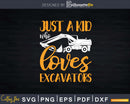 Just a Kid Who Loves Excavators Svg Dxf Png Cut Files