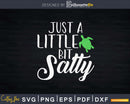 Just a Little Bit Salty Svg Png Cut Files