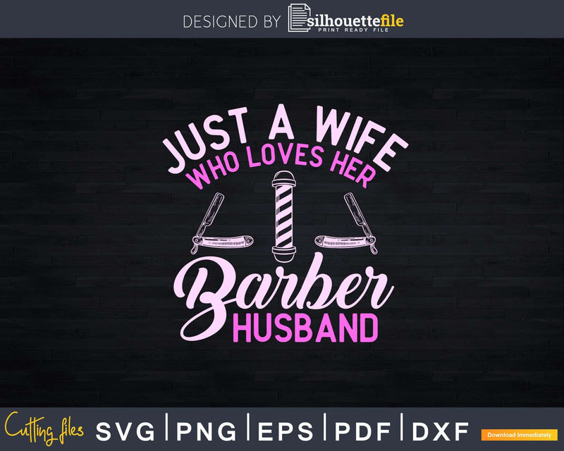 Just A Wife Who Loves Her Barber Husband Svg Png Files For