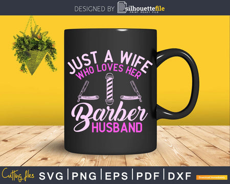 Just A Wife Who Loves Her Barber Husband Svg Png Files For