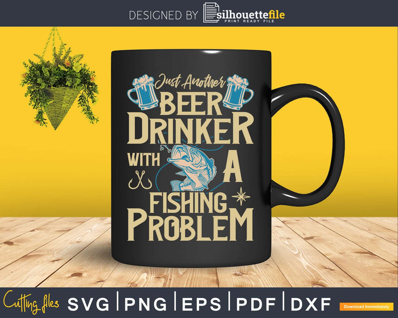 just another beer drinker with a fishing problem svg design