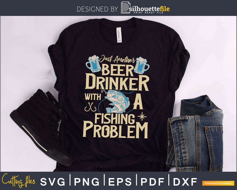 just another beer drinker with a fishing problem svg design