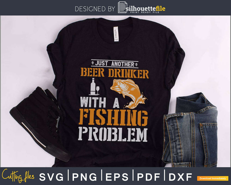 Just another beer drinker with a fishing problem svg dxf