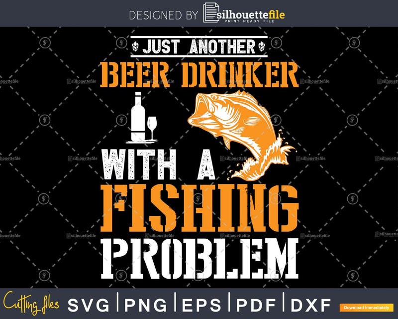 Just another beer drinker with a fishing problem svg dxf