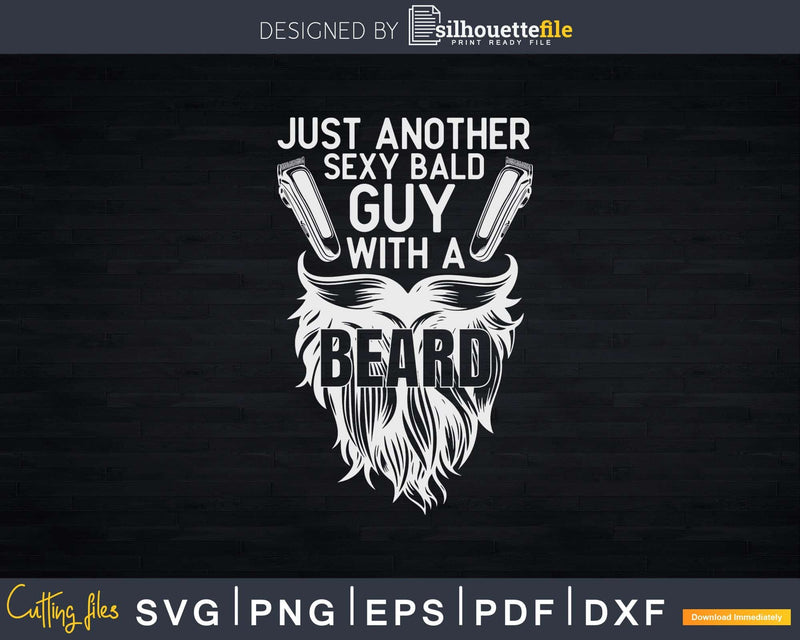 Just Another Sexy Bald Guy With A Beard Svg Png Cricut Files