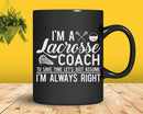 Just Assume I’m Always Right Funny Lacrosse Coach Svg Png