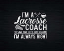 Just Assume I’m Always Right Funny Lacrosse Coach Svg Png