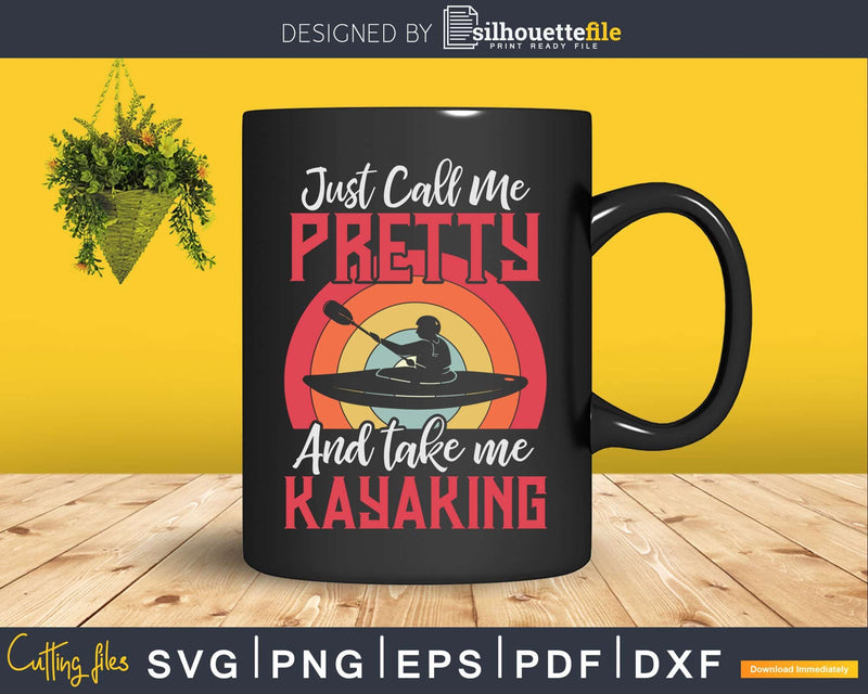Just Call Me Pretty And Take Kayaking Retro Svg Dxf Digital