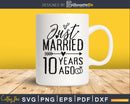 Just married 10 years ago SVG PNG digital cut cutting files
