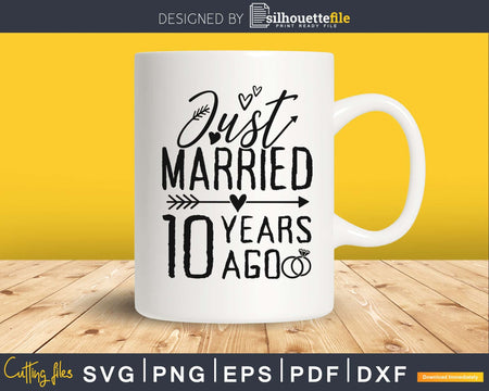 Just married 10 years ago SVG PNG digital cut cutting files