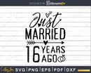 Just married 16 years ago Wedding Anniversary svg dxf