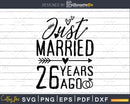 Just married 26 years ago Wedding Anniversary svg png dxf