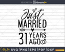 Just married 31 years ago Wedding Anniversary svg png dxf