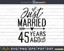 Just married 45 years ago Wedding Anniversary svg png dxf