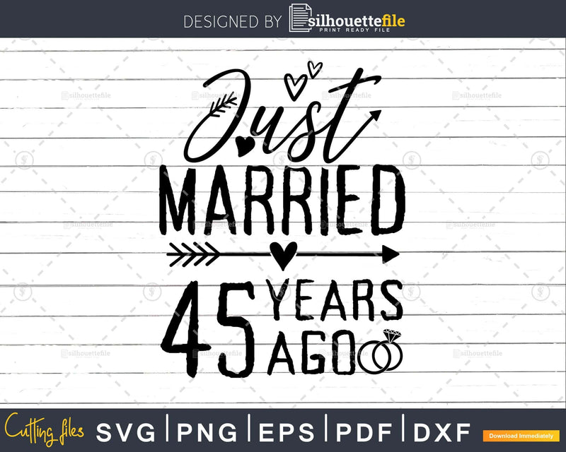 Just married 45 years ago Wedding Anniversary svg png dxf