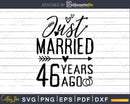 Just married 46 years ago Wedding Anniversary svg png dxf