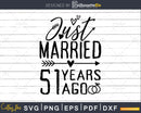 Just married 51 years ago Wedding Anniversary svg png
