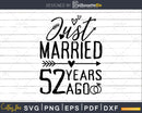 Just married 52 years ago Wedding Anniversary svg png dxf
