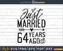 Just married 64 years ago Wedding Anniversary svg png dxf