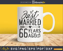 Just married 66 years ago Wedding Anniversary svg dxf