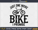 Just One More Bike I Promise Cycling svg png design