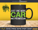 Just One More Car I Promise Enthusiast Png Svg Vector