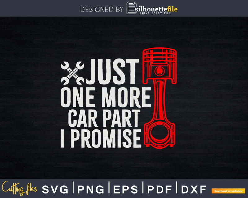 Just One More Car Part I Promise Enthusiast Png Svg Vector