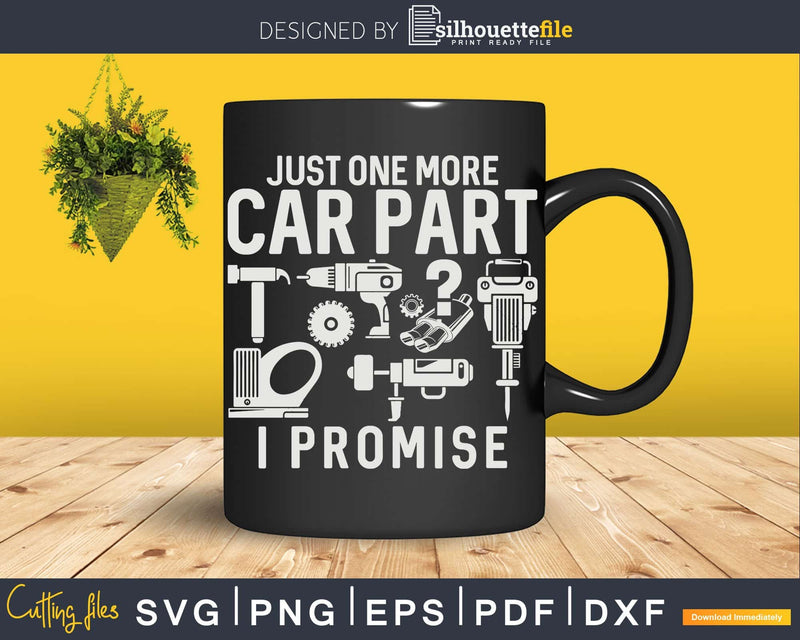 Just One More Car Part I Promise Png Svg Vector T-shirt