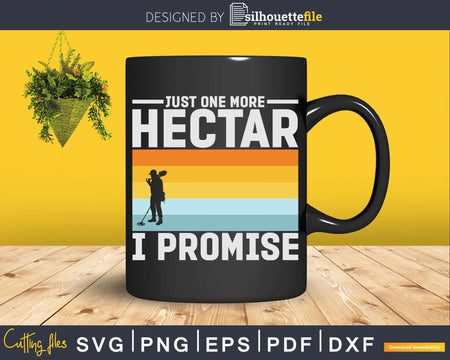 Just One More Hectar I Promise Metal Detecting Svg Dxf Cut